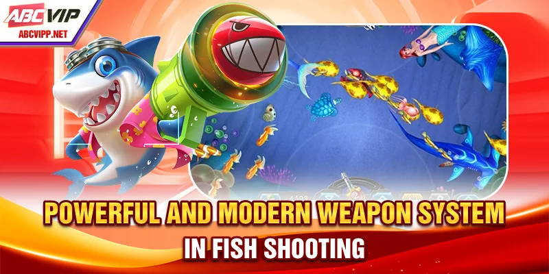 Powerful and modern weapon system in fish shooting