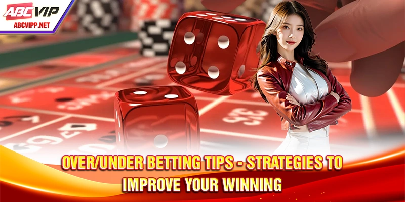 Over/Under Betting Tips - Strategies To Improve Your Winning